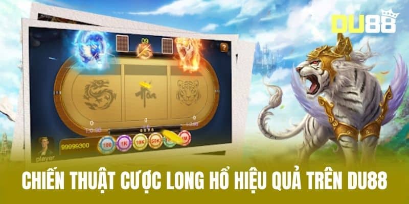 Chiến Thuật Cược Long Hổ Hiệu Quả Trên DU88
