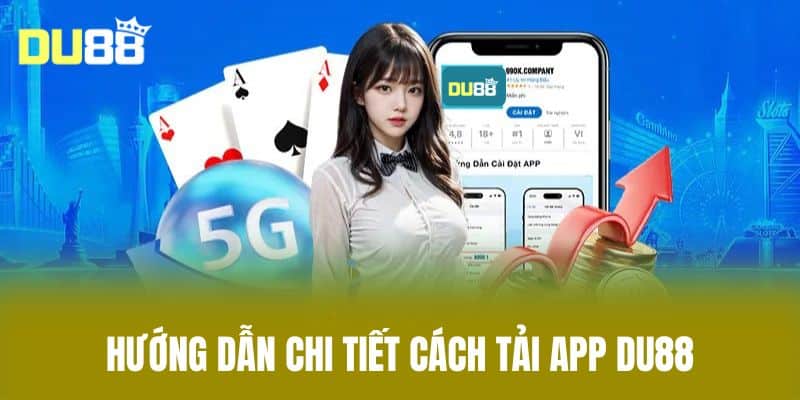 Hướng dẫn chi tiết cách tải app DU88