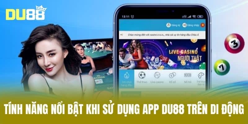 Tính năng nổi bật khi sử dụng app DU88 trên di động