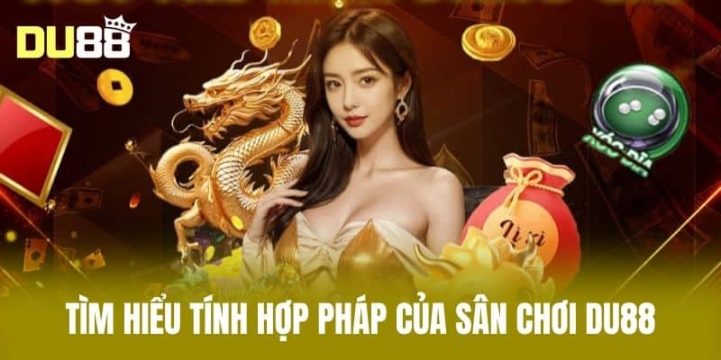Tìm hiểu tính hợp pháp của sân chơi DU88