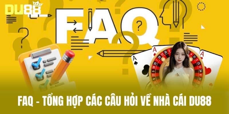 FAQ – Tổng hợp các câu hỏi về nhà cái DU88