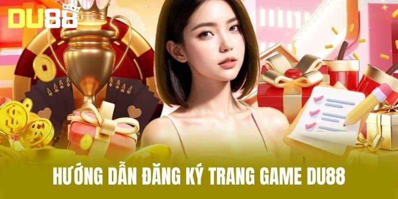 Hướng dẫn đăng ký trang game DU88