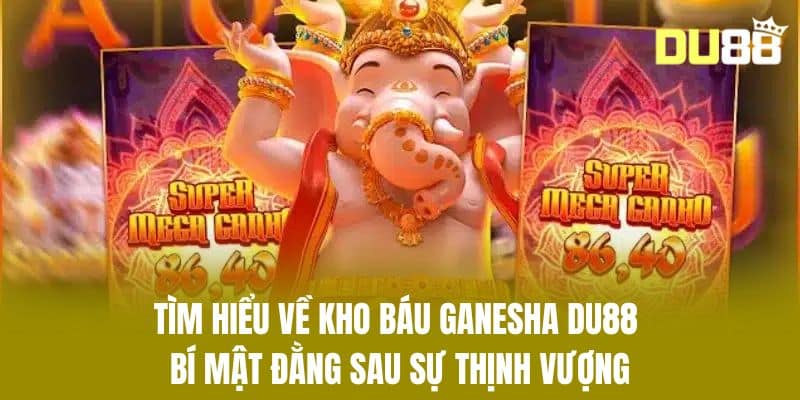 Tìm Hiểu Về Kho Báu Ganesha DU88 – Bí Mật Đằng Sau Sự Thịnh Vượng