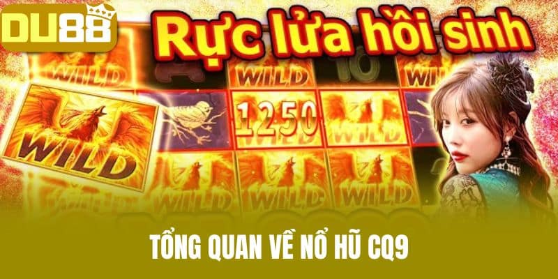 Tổng quan về nổ hũ CQ9