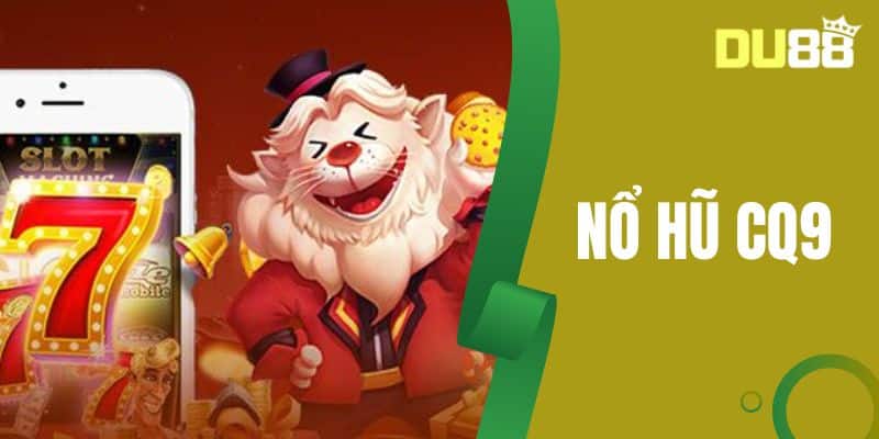 Nổ Hũ CQ9 DU88 - Chơi Ngay Nhận Thưởng Khủng