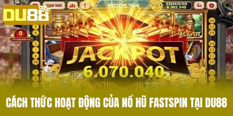 Cách Thức Hoạt Động Của Nổ Hũ Fastspin Tại DU88