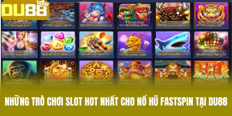 Những Trò Chơi Slot Hot Nhất Cho Nổ Hũ Fastspin Tại DU88
