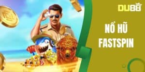 Nổ Hũ Fastspin DU88 - Nổ Thưởng Cực Lớn Mỗi Ngày