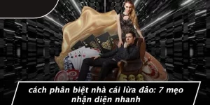 cách phân biệt nhà cái lừa đảo
