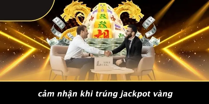 Cảm Nhận Khi Trúng Jackpot Vàng