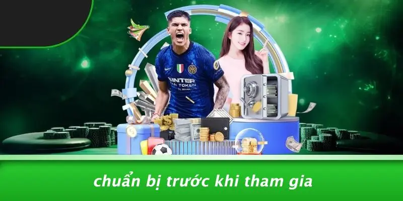 Chuẩn Bị Trước Khi Tham Gia