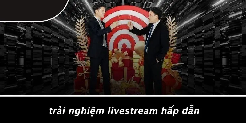 Trải Nghiệm Livestream Hấp Dẫn