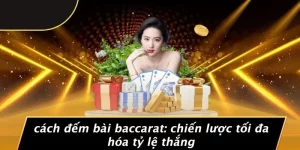 CÁCH ĐẾM BÀI BACCARAT: CHIẾN LƯỢC TỐI ĐA HÓA TỶ LỆ THẮNG