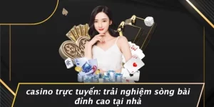 CASINO TRỰC TUYẾN: TRẢI NGHIỆM SÒNG BÀI ĐỈNH CAO TẠI NHÀ