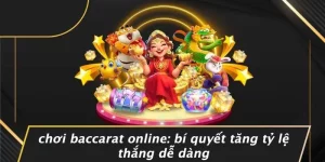 CHƠI BACCARAT ONLINE: BÍ QUYẾT TĂNG TỶ LỆ THẮNG DỄ DÀNG
