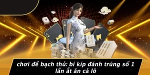 CHƠI ĐỀ BẠCH THỦ: BÍ KÍP ĐÁNH TRÚNG SỐ 1 LẦN ẮT ĂN CẢ LÔ