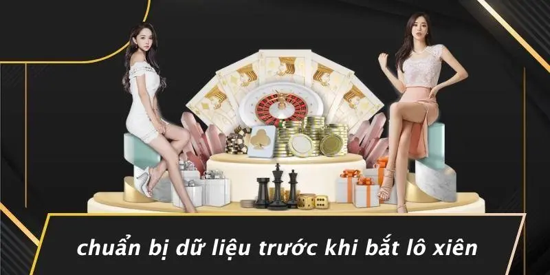 Chuẩn Bị Dữ Liệu Trước Khi Bắt Lô Xiên