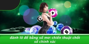 ĐÁNH LÔ ĐỀ BẰNG SỐ MƠ: CHIẾN THUẬT CHỐT SỐ CHÍNH XÁC