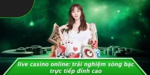 LIVE CASINO ONLINE: TRẢI NGHIỆM SÒNG BẠC TRỰC TIẾP ĐỈNH CAO