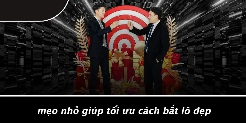 Mẹo Nhỏ Giúp Tối Ưu Cách Bắt Lô Đẹp