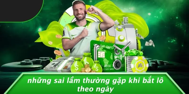 Những Sai Lầm Thường Gặp Khi Bắt Lô Theo Ngày
