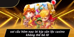 SOI CẦU HÔM NAY: BÍ KÍP SĂN LỘC CASINO KHÔNG THỂ BỎ LỠ