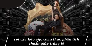SOI CẦU LOTO VIP: CÔNG THỨC PHÂN TÍCH CHUẨN GIÚP TRÚNG LÔ