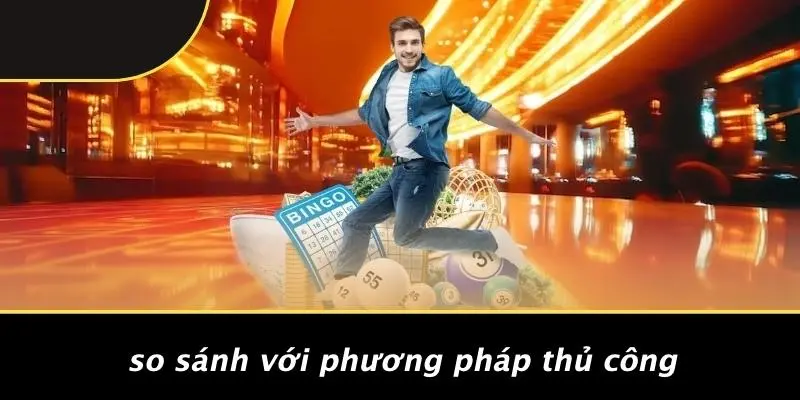 So Sánh Với Phương Pháp Thủ Công