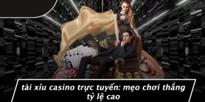 TÀI XỈU CASINO TRỰC TUYẾN: MẸO CHƠI THẮNG TỶ LỆ CAO