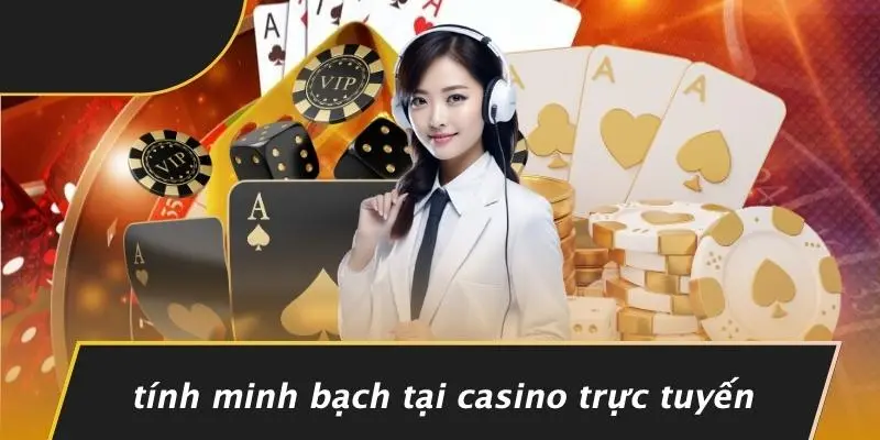 Tính Minh Bạch Tại Casino Trực Tuyến