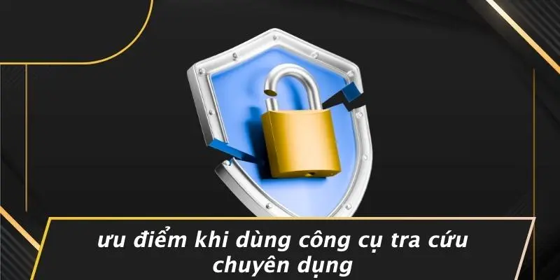 Ưu Điểm Khi Dùng Công Cụ Tra Cứu Chuyên Dụng