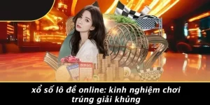 XỔ SỐ LÔ ĐỀ ONLINE: KINH NGHIỆM CHƠI TRÚNG GIẢI KHỦNG